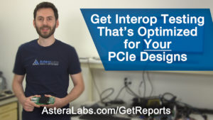 Get Interop Testing that's Optimized for your PCIe Designs