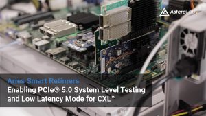 Aries Smart Retimers – Enabling PCIe® 5.0 System Level Testing and Low Latency Mode for CXL™